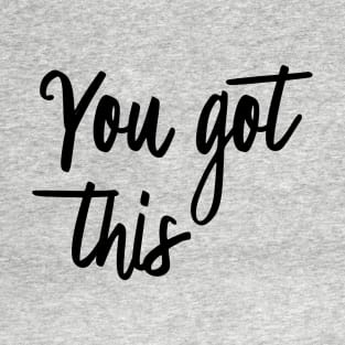 You got this T-Shirt